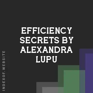 Efficiency Secrets by Alexandra Lupu | Indexof