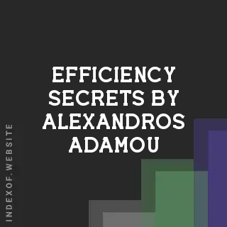 Efficiency Secrets by Alexandros Adamou | Indexof