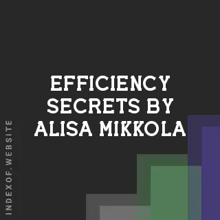 Efficiency Secrets by Alisa Mikkola | Indexof