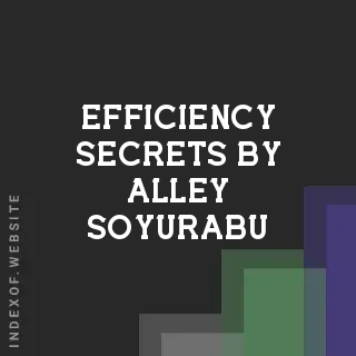 Efficiency Secrets by Alley Soyurabu | Indexof