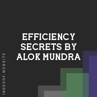 Efficiency Secrets by Alok Mundra | Indexof
