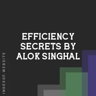 Efficiency Secrets by Alok Singhal | Indexof