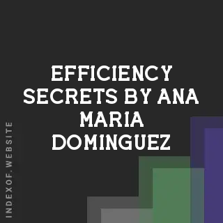 Efficiency Secrets by Ana Maria Dominguez | Indexof