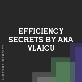 Efficiency Secrets by Ana Vlaicu | Indexof