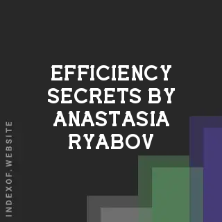 Efficiency Secrets by Anastasia Ryabov | Indexof