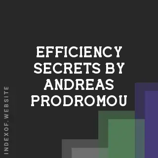 Efficiency Secrets by Andreas Prodromou | Indexof