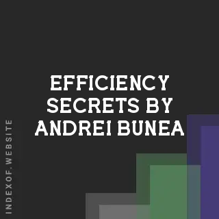Efficiency Secrets by Andrei Bunea | Indexof
