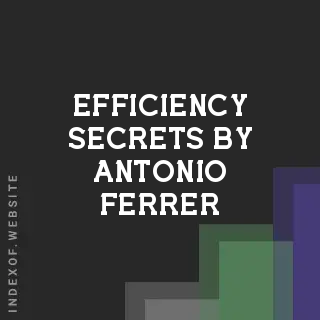 Efficiency Secrets by Antonio Ferrer | Indexof