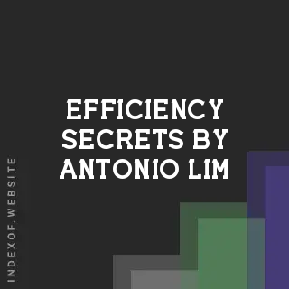 Efficiency Secrets by Antonio Lim | Indexof