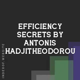 Efficiency Secrets by Antonis Hadjitheodorou | Indexof