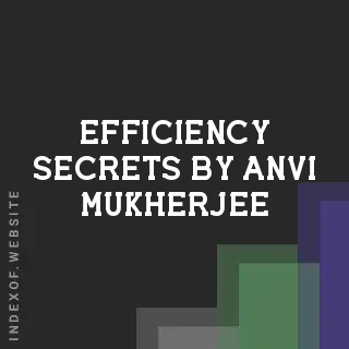 Efficiency Secrets by Anvi Mukherjee | Indexof