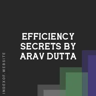 Efficiency Secrets by Arav Dutta | Indexof