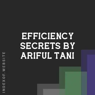 Efficiency Secrets by Ariful Tani | Indexof