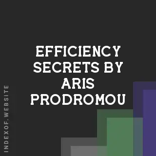 Efficiency Secrets by Aris Prodromou | Indexof