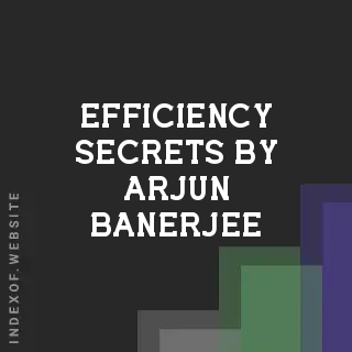 Efficiency Secrets by Arjun Banerjee | Indexof