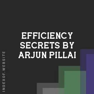 Efficiency Secrets by Arjun Pillai | Indexof
