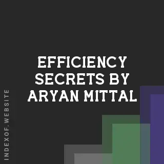 Efficiency Secrets by Aryan Mittal | Indexof