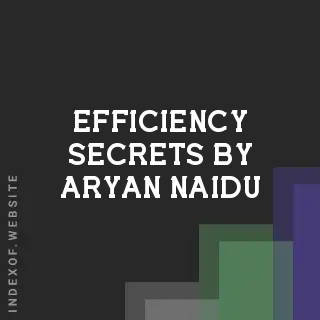 Efficiency Secrets by Aryan Naidu | Indexof