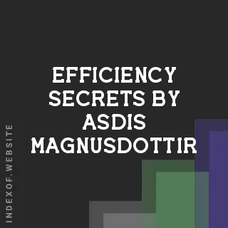 Efficiency Secrets by Asdis Magnusdottir | Indexof