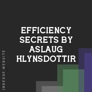 Efficiency Secrets by Aslaug Hlynsdottir | Indexof