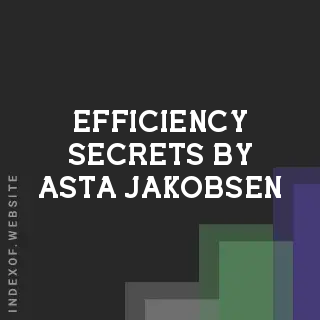 Efficiency Secrets by Asta Jakobsen | Indexof