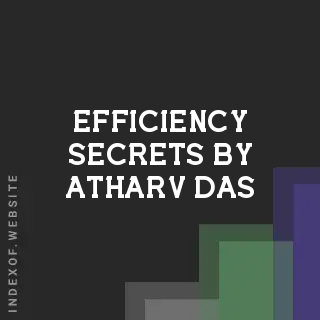 Efficiency Secrets by Atharv Das | Indexof