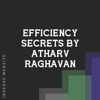 Efficiency Secrets by Atharv Raghavan | Indexof
