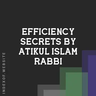 Efficiency Secrets by Atikul Islam Rabbi | Indexof