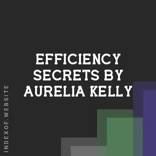 Efficiency Secrets by Aurelia Kelly | Indexof