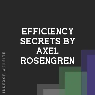 Efficiency Secrets by Axel Rosengren | Indexof