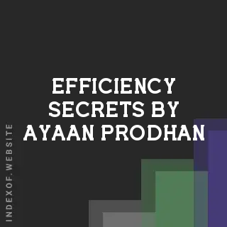 Efficiency Secrets by Ayaan Prodhan | Indexof