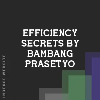 Efficiency Secrets by Bambang Prasetyo | Indexof