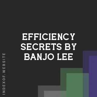 Efficiency Secrets by Banjo Lee | Indexof