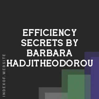 Efficiency Secrets by Barbara Hadjitheodorou | Indexof