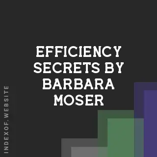 Efficiency Secrets by Barbara Moser | Indexof