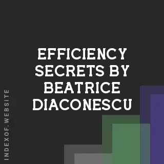 Efficiency Secrets by Beatrice Diaconescu | Indexof
