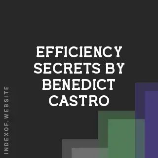 Efficiency Secrets by Benedict Castro | Indexof