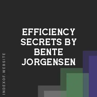 Efficiency Secrets by Bente Jorgensen | Indexof