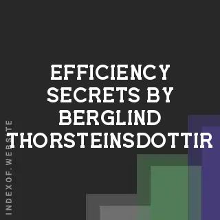 Efficiency Secrets by Berglind Thorsteinsdottir | Indexof