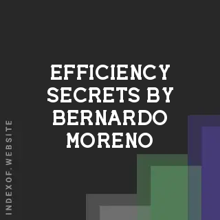 Efficiency Secrets by Bernardo Moreno | Indexof