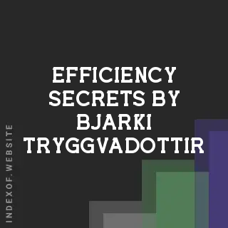 Efficiency Secrets by Bjarki Tryggvadottir | Indexof