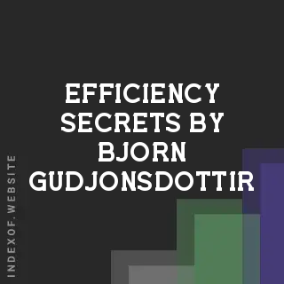 Efficiency Secrets by Bjorn Gudjonsdottir | Indexof