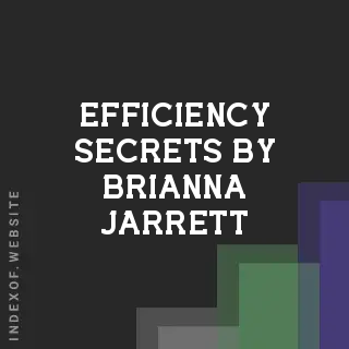 Efficiency Secrets by Brianna Jarrett | Indexof