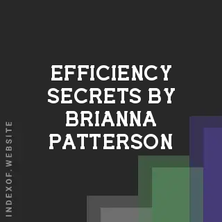 Efficiency Secrets by Brianna Patterson | Indexof
