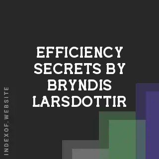 Efficiency Secrets by Bryndis Larsdottir | Indexof