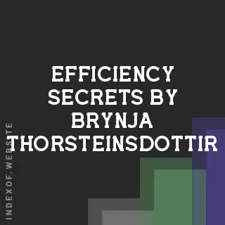 Efficiency Secrets by Brynja Thorsteinsdottir | Indexof