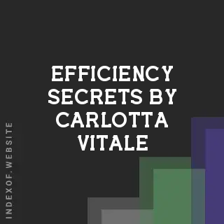 Efficiency Secrets by Carlotta Vitale | Indexof