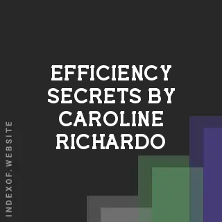 Efficiency Secrets by Caroline Richardo | Indexof