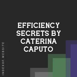 Efficiency Secrets by Caterina Caputo | Indexof