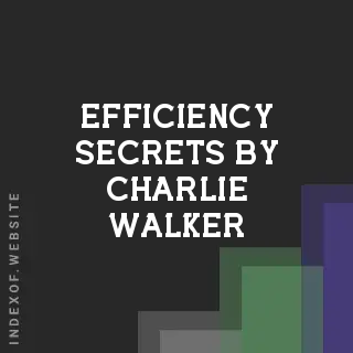 Efficiency Secrets by Charlie Walker | Indexof